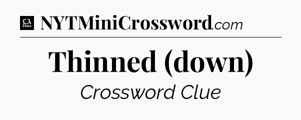 Thinned (down) - LA Times Crossword