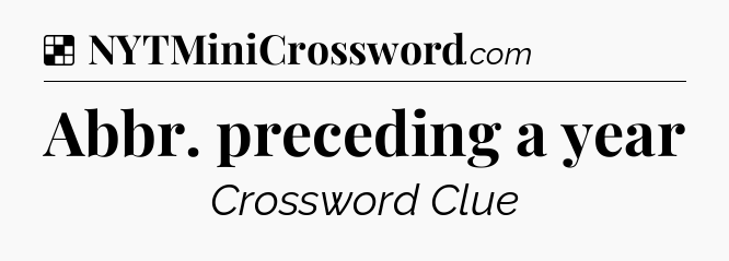 Solution: Abbr. preceding a year - NYT Crossword