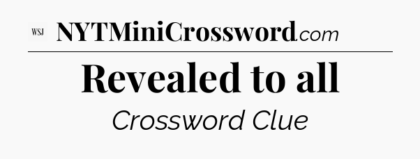Revealed to all - WSJ Crossword