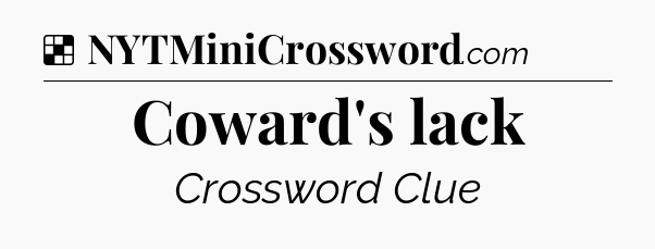 Solution: Coward's lack - NYT Crossword