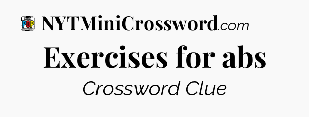 Exercises for abs Crossword Clue