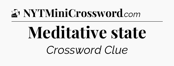 Meditative state - Daily Themed Classic Crossword