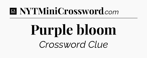 Purple bloom - LA Times Crossword