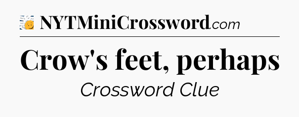 Crow's feet, perhaps - 7 Little Words