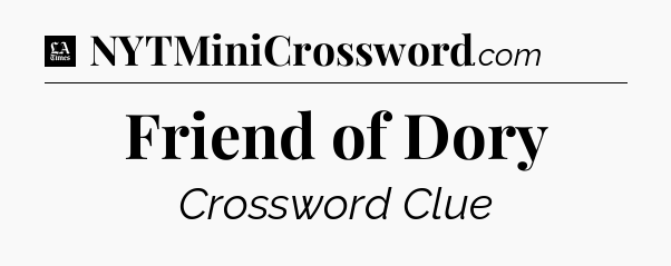 Friend of Dory - LA Times Crossword