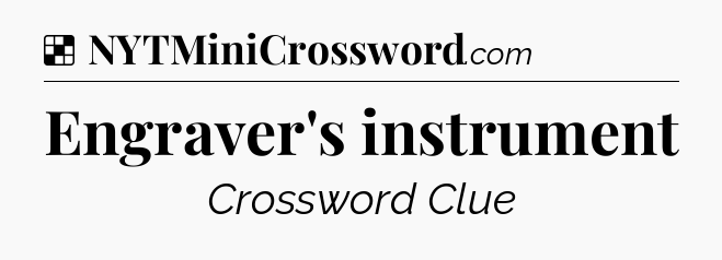 Solution: Engraver's instrument - NYT Crossword