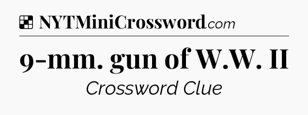 Solution: 9-mm. gun of W.W. II - NYT Crossword