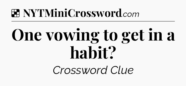 Solution: One vowing to get in a habit - NYT Crossword