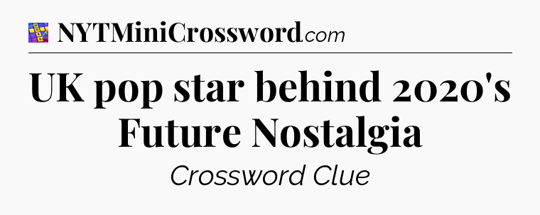 UK pop star behind 2020's Future Nostalgia Codycross