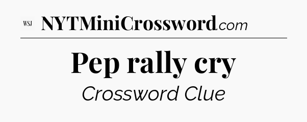 Pep rally cry - WSJ Crossword