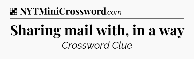 Solution: Sharing mail with, in a way - NYT Crossword