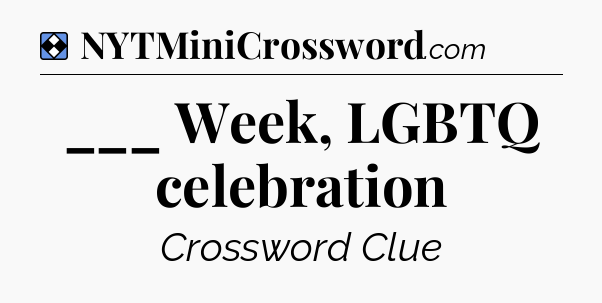 Solution: ___ Week, LGBTQ celebration - NYT Mini Crossword