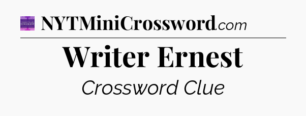 Writer Ernest - Thomas Joseph Crossword