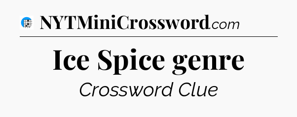 Ice Spice genre Crossword Clue