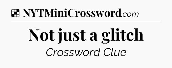 Solution: Not just a glitch - NYT Crossword