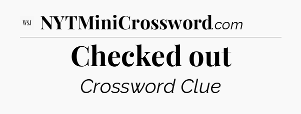 Checked out - WSJ Crossword