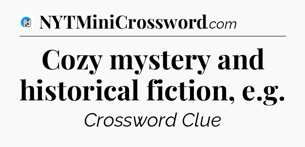 Cozy mystery and historical fiction, e.g Crossword Clue