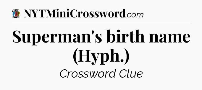 Superman's birth name (Hyph.) Crossword Clue