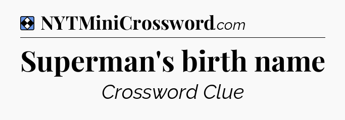 Solution: Superman's birth name - NYT Mini Crossword