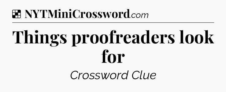 Solution: Things proofreaders look for - NYT Crossword