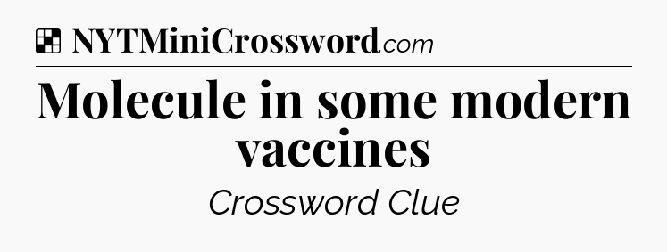 Solution: Molecule in some modern vaccines - NYT Crossword