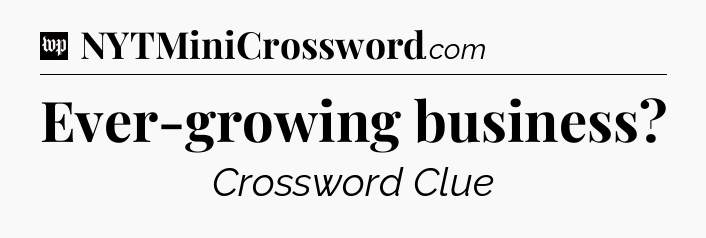 Ever-growing business Crossword Clue