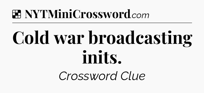 Solution: Cold war broadcasting inits - NYT Crossword