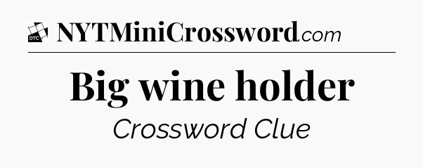 Big wine holder - Daily Themed Classic Crossword