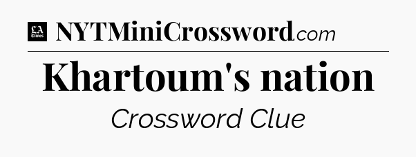 Khartoum's nation - LA Times Crossword