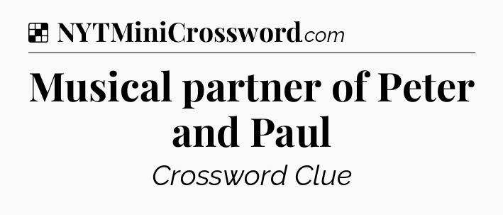 Solution: Musical partner of Peter and Paul - NYT Crossword