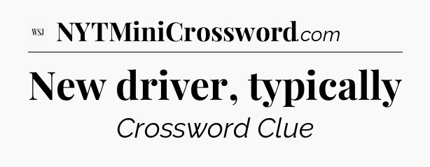 New driver, typically - WSJ Crossword