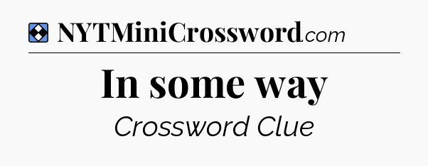 Solution: In some way - NYT Mini Crossword