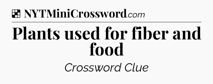 Solution: Plants used for fiber and food - NYT Crossword
