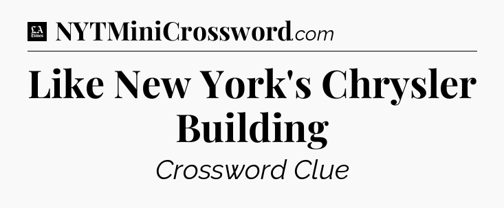 Like New York's Chrysler Building - LA Times Crossword