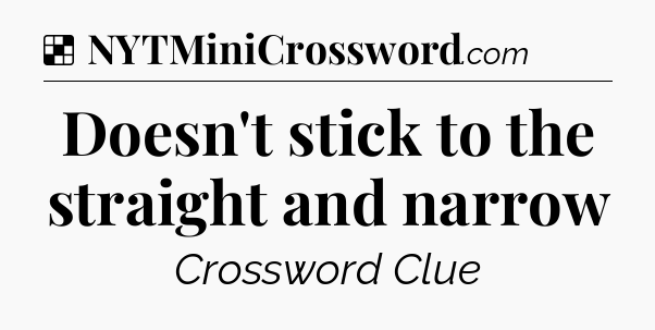 Solution: Doesn't stick to the straight and narrow - NYT Crossword