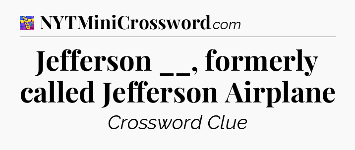 Jefferson __, formerly called Jefferson Airplane Codycross