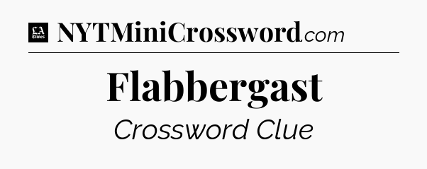Flabbergast - LA Times Crossword