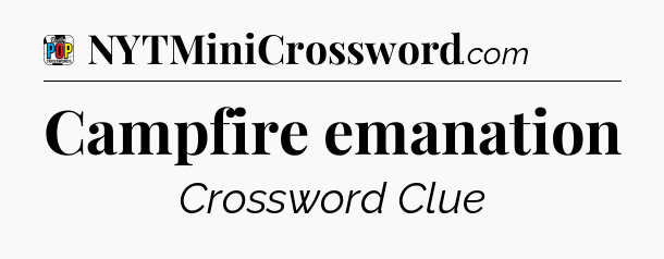 Campfire emanation Crossword Clue