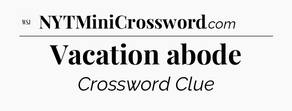Vacation abode - WSJ Crossword