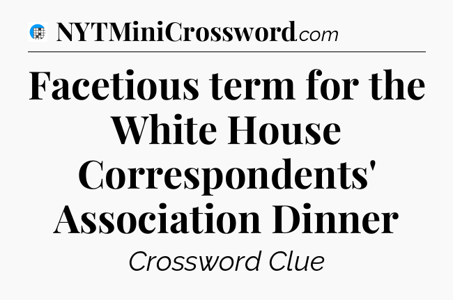 Facetious term for the White House Correspondents' Association Dinner Crossword Clue