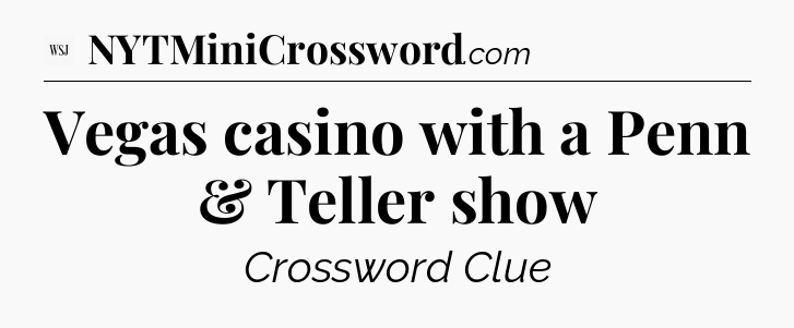 Vegas casino with a Penn & Teller show - WSJ Crossword