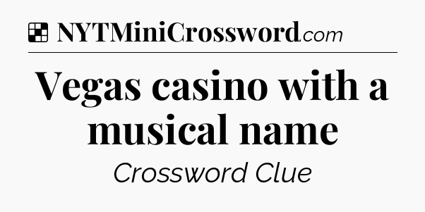 Solution: Vegas casino with a musical name - NYT Crossword