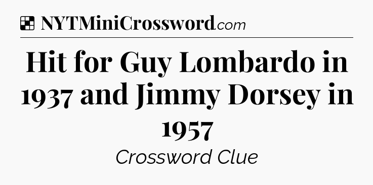 Solution: Hit for Guy Lombardo in 1937 and Jimmy Dorsey in 1957 - NYT Crossword