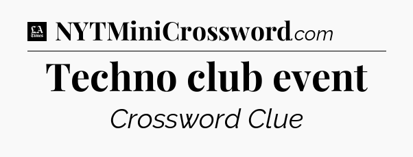 Techno club event - LA Times Crossword