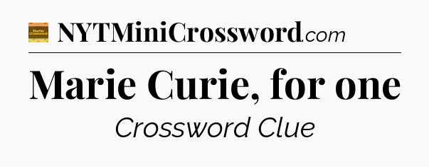 Marie Curie, for one - Eugene Sheffer Crossword