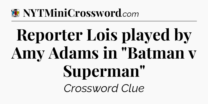 Reporter Lois played by Amy Adams in 