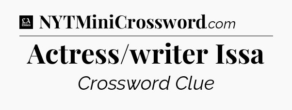 Actress/writer Issa - LA Times Crossword