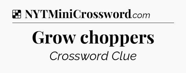 Solution: Grow choppers - NYT Crossword