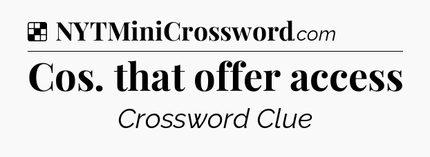 Solution: Cos. that offer access - NYT Crossword