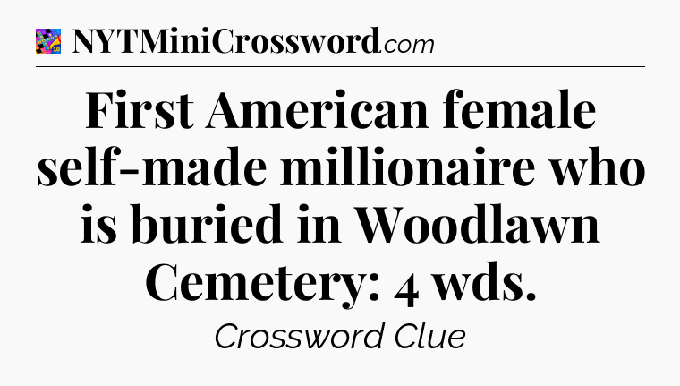 First American female self-made millionaire who is buried in Woodlawn Cemetery: 4 wds Crossword Clue